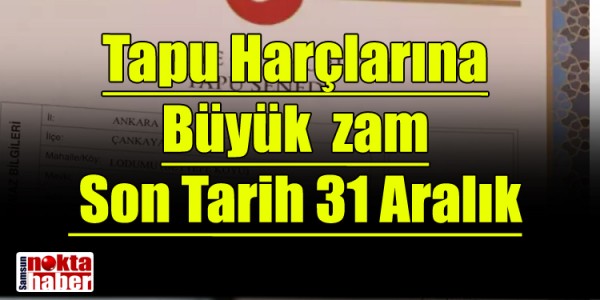 Tapu Harçlarında Büyük Sıçrama: Son Tarih 31 Aralık